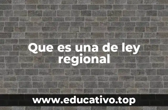 Que es una de ley regional