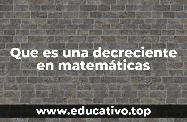 Que es una decreciente en matemáticas