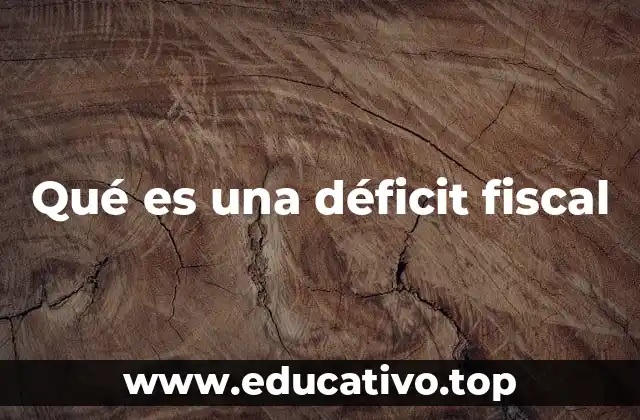 Qué es una déficit fiscal