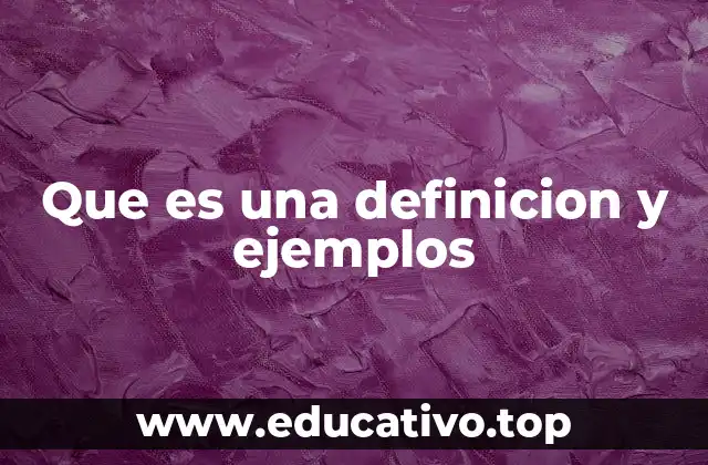 Que es una definicion y ejemplos