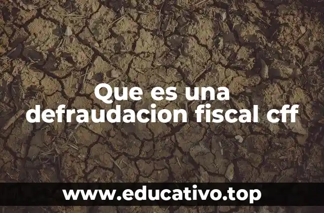 Que es una defraudacion fiscal cff
