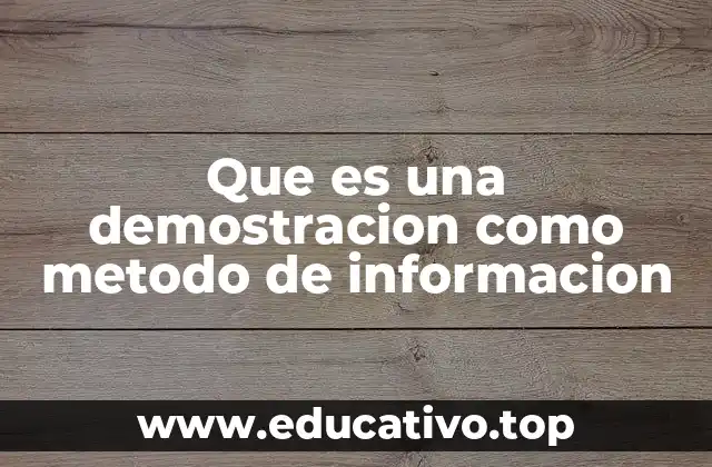 Que es una demostracion como metodo de informacion