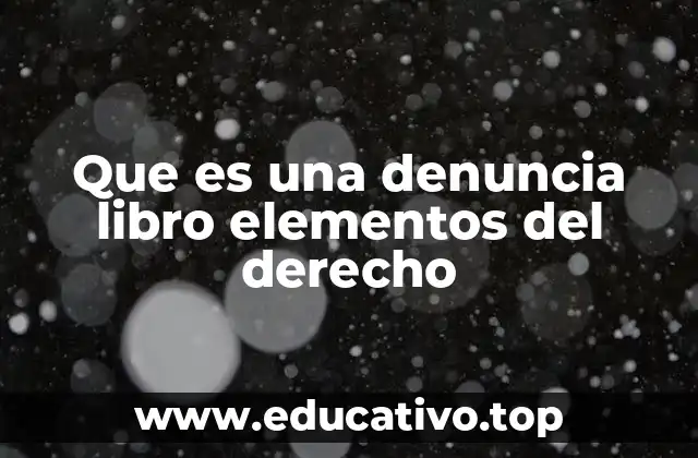 Que es una denuncia libro elementos del derecho