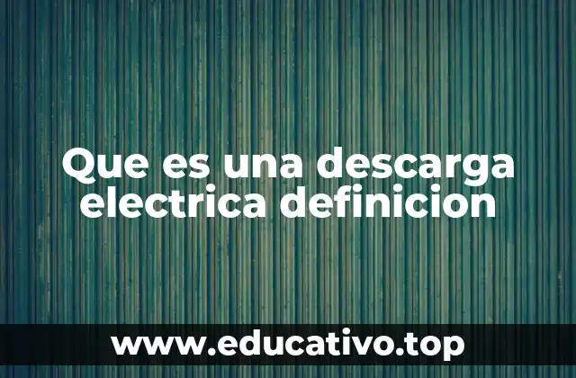 Que es una descarga electrica definicion