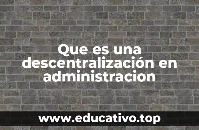 Que es una descentralización en administracion