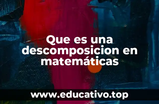 Que es una descomposicion en matemáticas