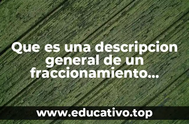 Que es una descripcion general de un fraccionamiento ecologico