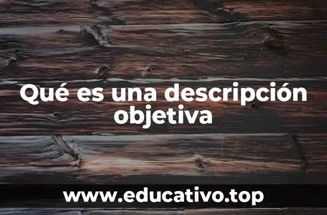 Qué es una descripción objetiva