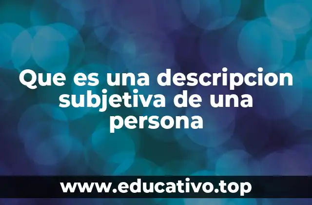 Que es una descripcion subjetiva de una persona