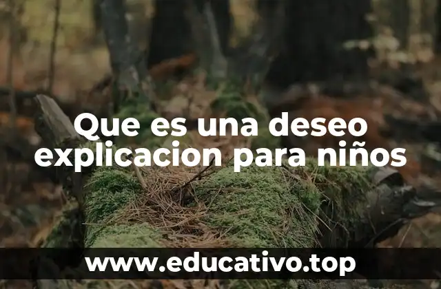 Que es una deseo explicacion para niños