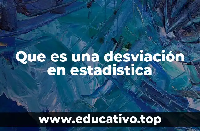Que es una desviación en estadistica