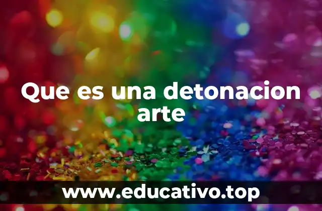 Que es una detonacion arte