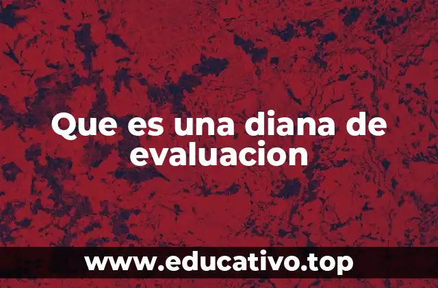 Que es una diana de evaluacion