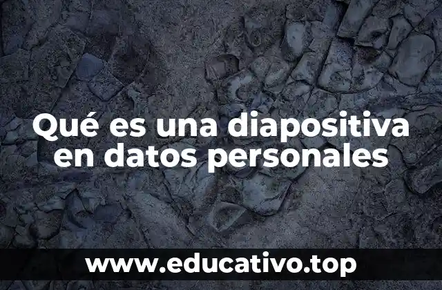 Qué es una diapositiva en datos personales