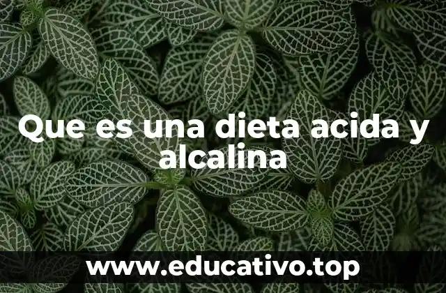 Que es una dieta acida y alcalina