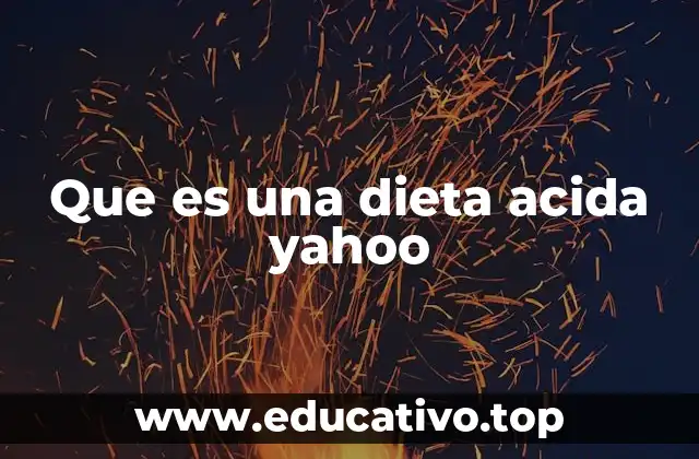 Que es una dieta acida yahoo