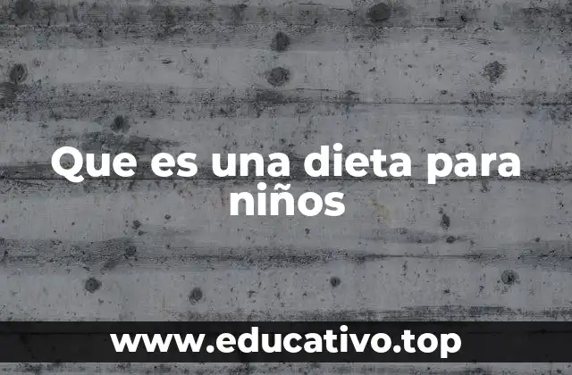 Que es una dieta para niños