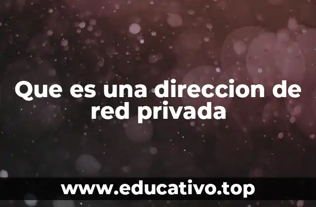 Que es una direccion de red privada
