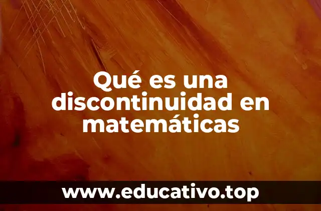 Qué es una discontinuidad en matemáticas