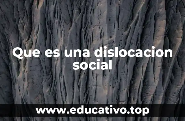 Que es una dislocacion social