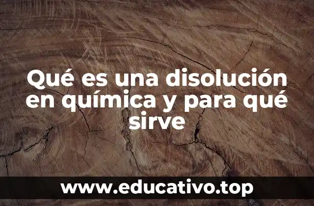 Qué es una disolución en química y para qué sirve