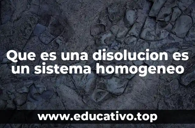 Que es una disolucion es un sistema homogeneo