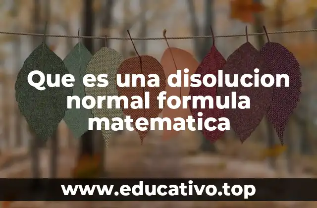 Que es una disolucion normal formula matematica