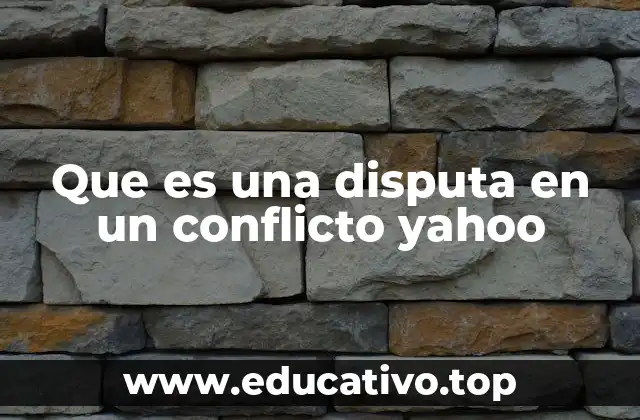 Que es una disputa en un conflicto yahoo