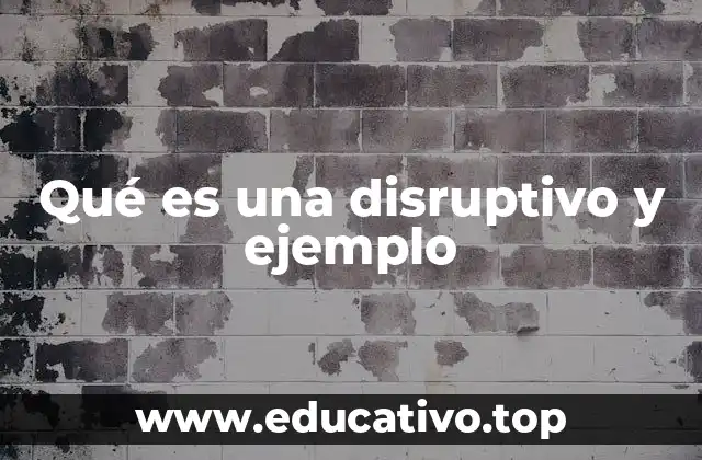 Qué es una disruptivo y ejemplo
