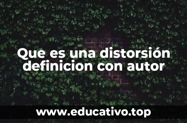 Que es una distorsión definicion con autor