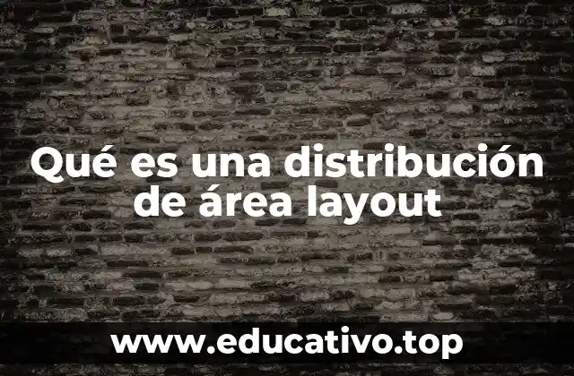 Qué es una distribución de área layout