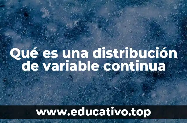 Qué es una distribución de variable continua