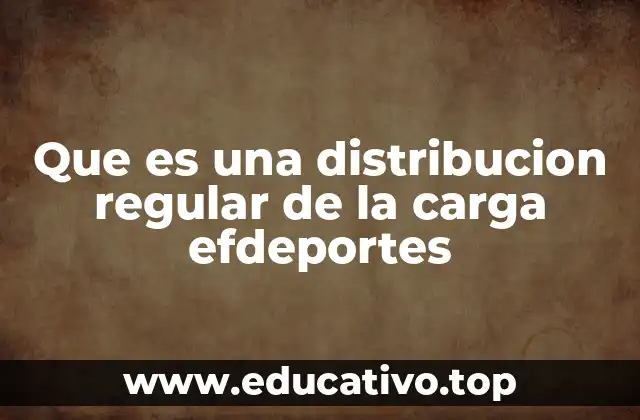 Que es una distribucion regular de la carga efdeportes
