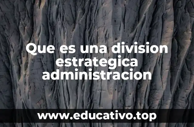 Que es una division estrategica administracion