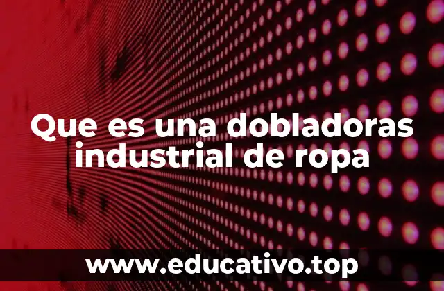 Que es una dobladoras industrial de ropa