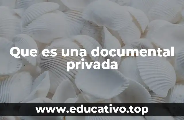 Que es una documental privada
