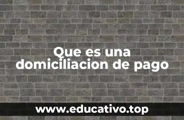 Que es una domiciliacion de pago