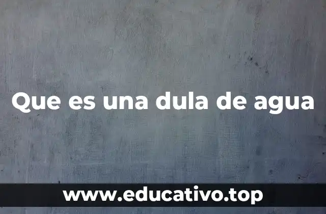 Que es una dula de agua