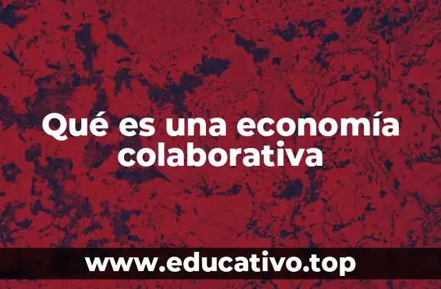 Qué es una economía colaborativa