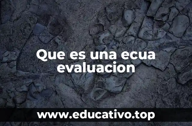 Que es una ecua evaluacion