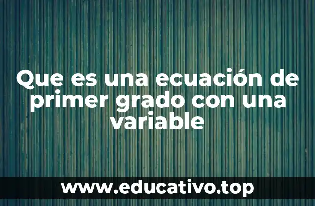Que es una ecuación de primer grado con una variable