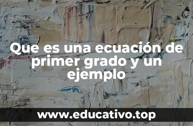 Que es una ecuación de primer grado y un ejemplo