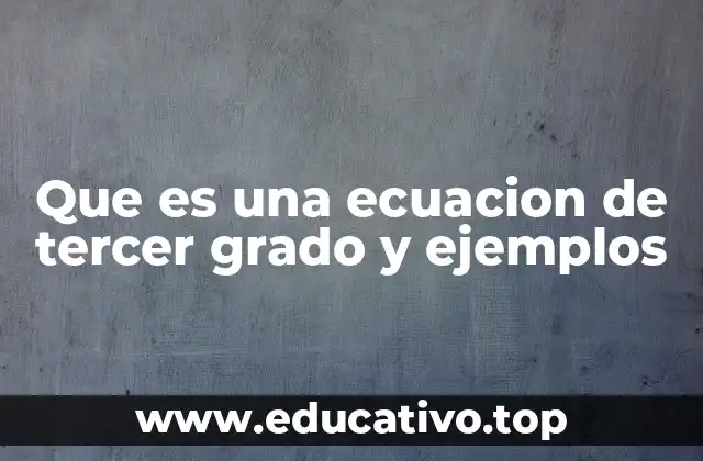 Que es una ecuacion de tercer grado y ejemplos