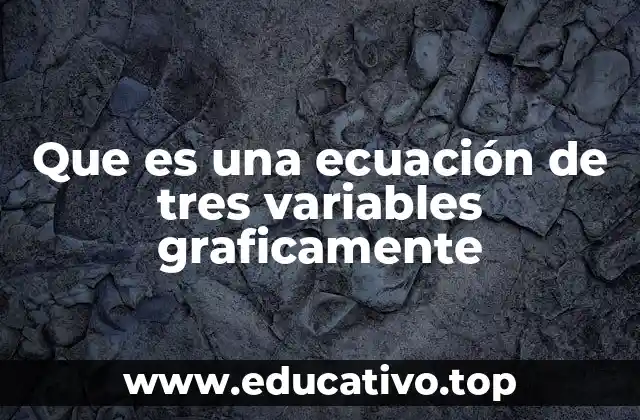 Que es una ecuación de tres variables graficamente