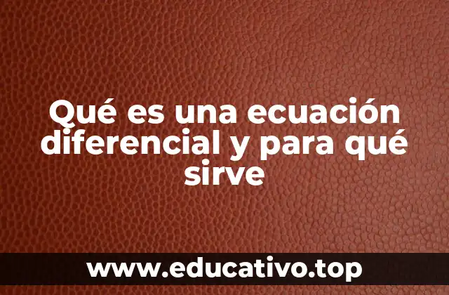 Qué es una ecuación diferencial y para qué sirve