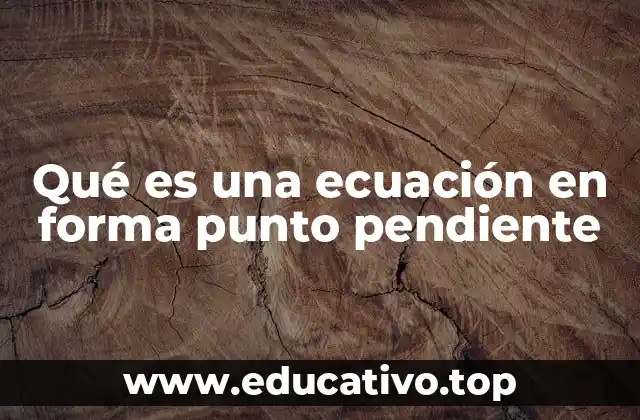 Qué es una ecuación en forma punto pendiente