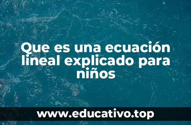 Que es una ecuación lineal explicado para niños