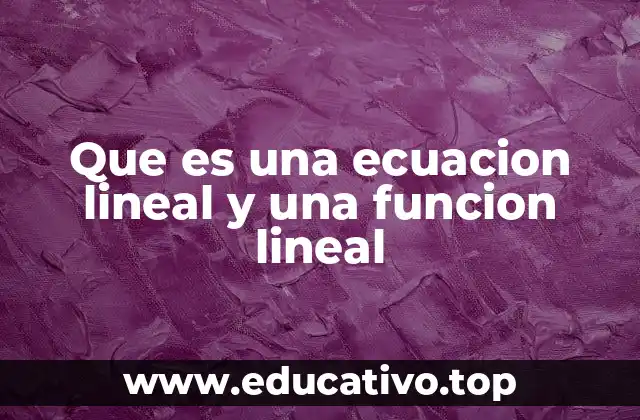Que es una ecuacion lineal y una funcion lineal
