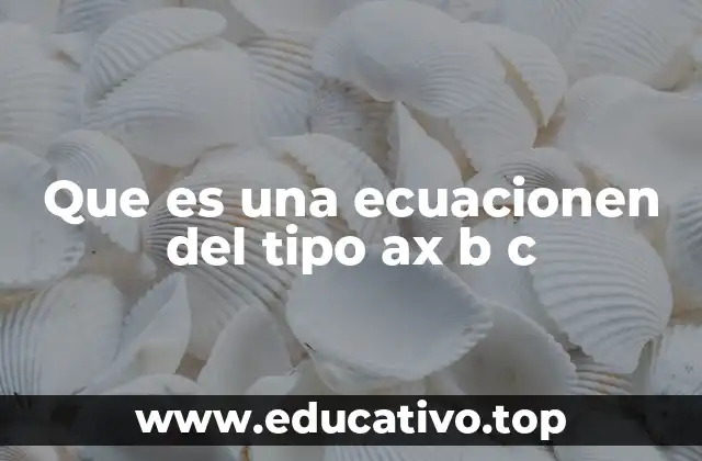 Que es una ecuacionen del tipo ax b c