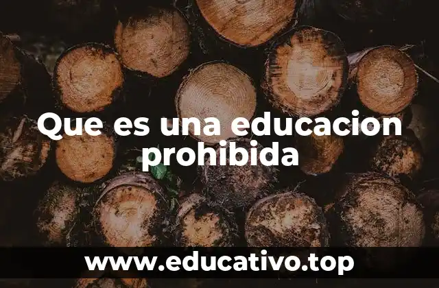 Que es una educacion prohibida